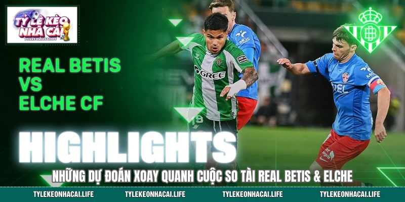 Real Betis vs Elche: 90 Phút Định Đoạt Số Phận Ở La Liga 