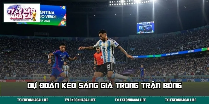 Dự đoán kèo sáng giá trong trận bóng