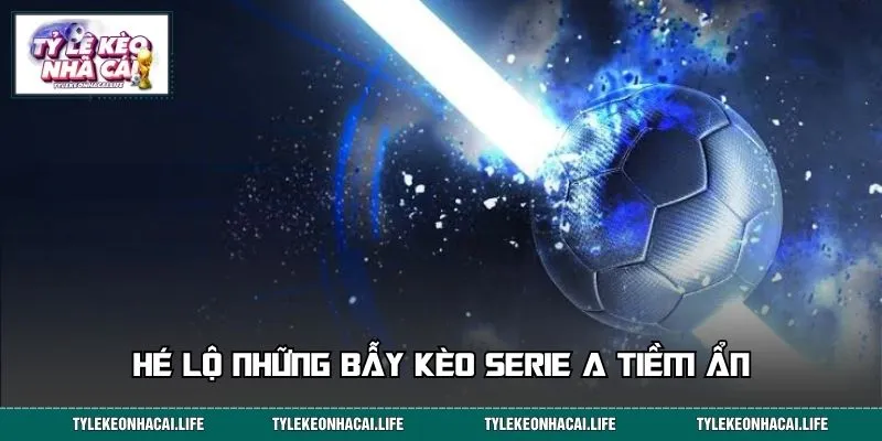Hé lộ những bẫy kèo Serie A tiềm ẩn