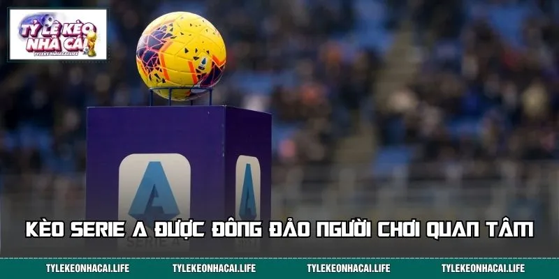 Kèo Serie A được đông đảo người chơi quan tâm